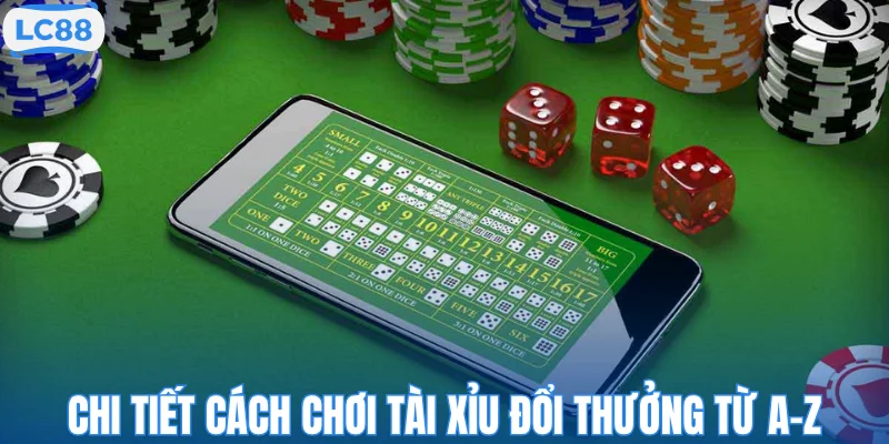 Chi tiết cách chơi Tài xỉu đổi thưởng từ a-z