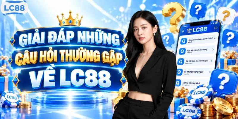 Giải đáp những câu hỏi thường gặp về LC88