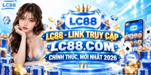 LC88 - Link Truy Cập LC88.COM Chính Thức, Mới Nhất 2026