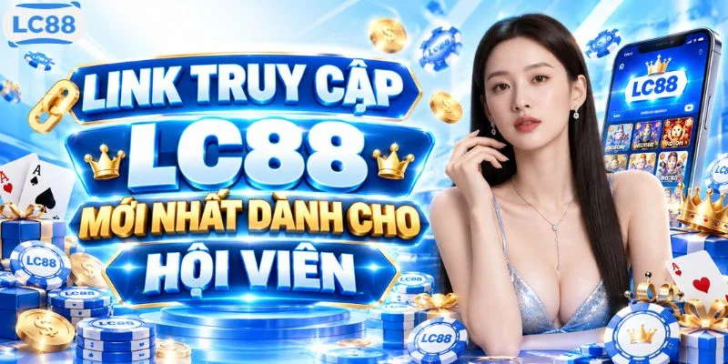 Link truy cập LC88 mới nhất dành cho hội viên