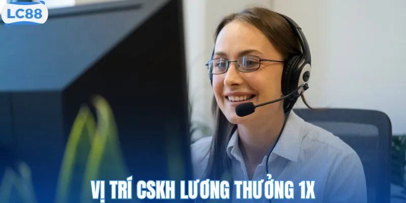 Vị trí CSKH lương thưởng 1x